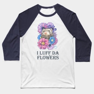 Ferret And Flowers - I Luff Da Flowers - Charcoal Lettering Baseball T-Shirt